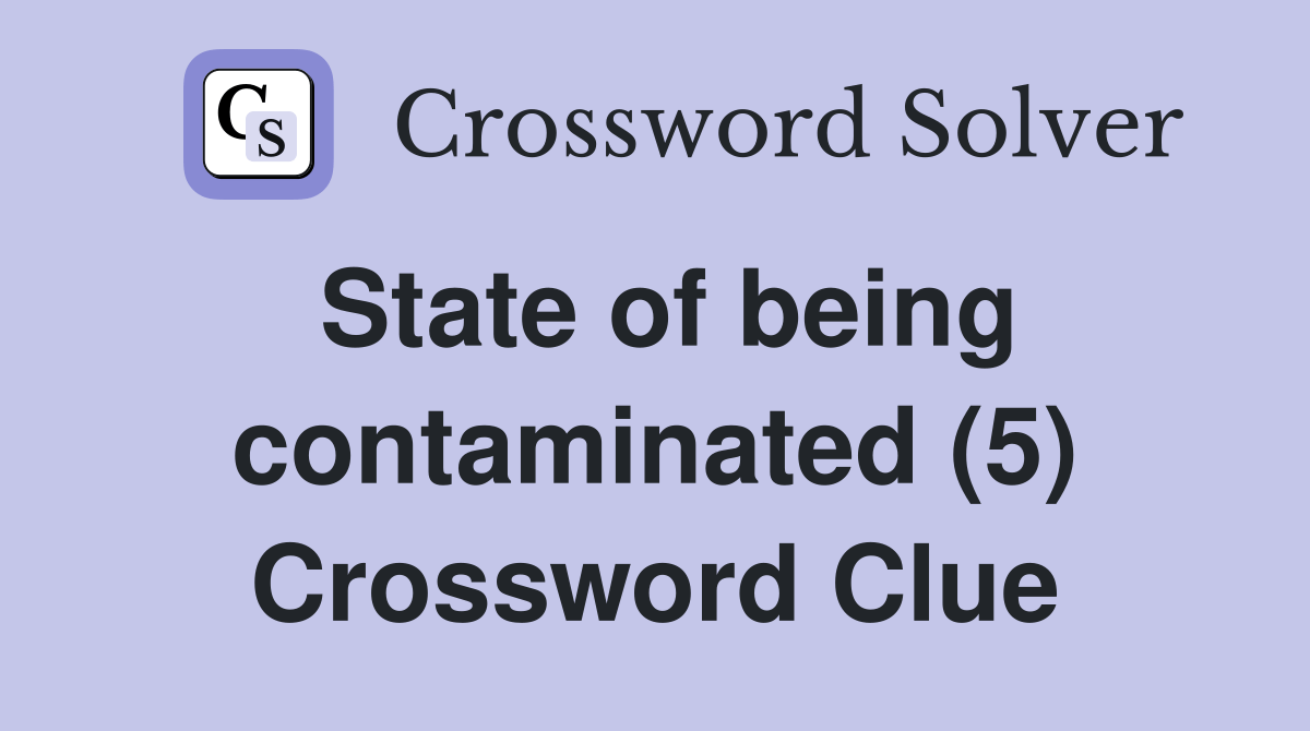 State of being contaminated (5) Crossword Clue Answers Crossword Solver